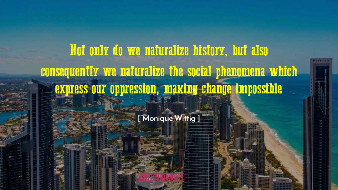 Society Unwind Social Change quotes by Monique Wittig