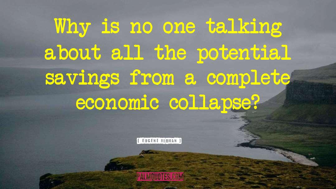 Socio Economic Collapse quotes by Eugene Mirman