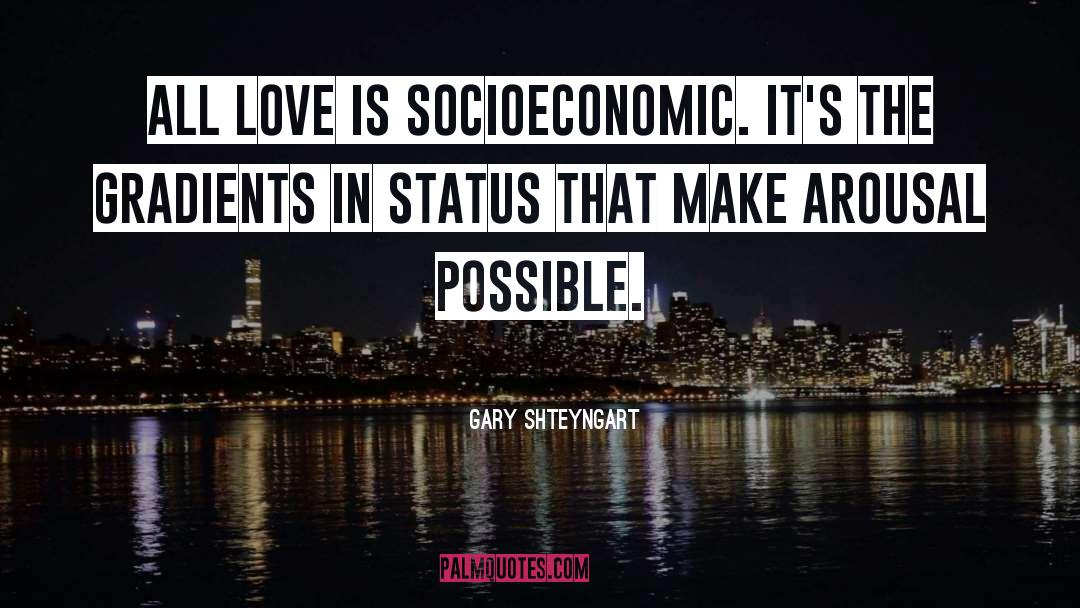 Socioeconomic quotes by Gary Shteyngart