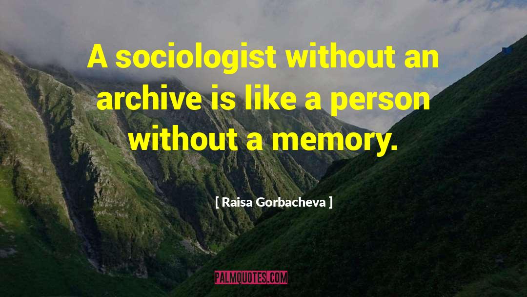 Sociologists quotes by Raisa Gorbacheva