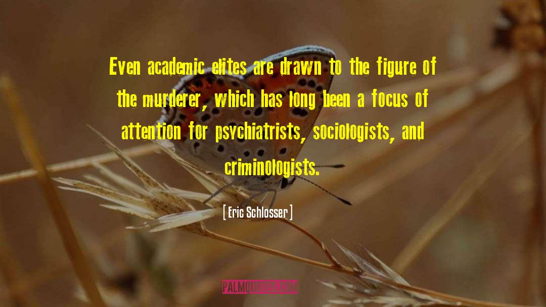 Sociologists quotes by Eric Schlosser