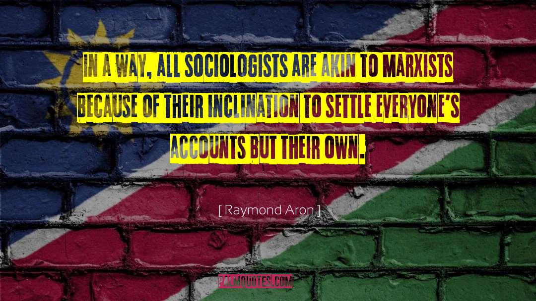 Sociologists quotes by Raymond Aron