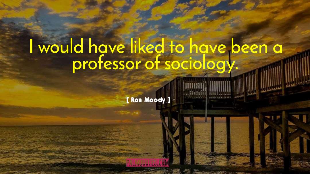 Sociology Of Consumption quotes by Ron Moody