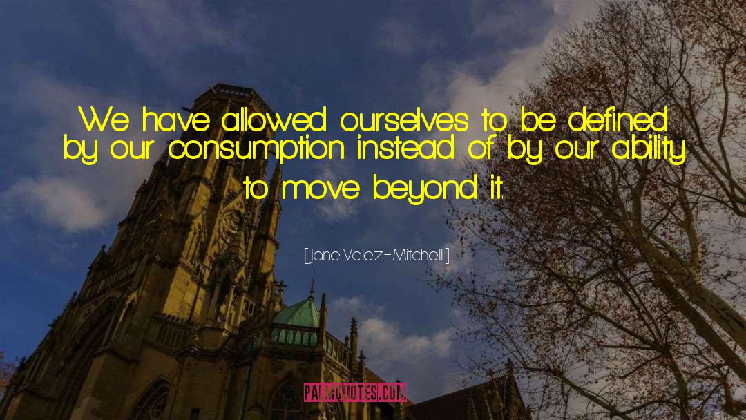 Sociology Of Consumption quotes by Jane Velez-Mitchell