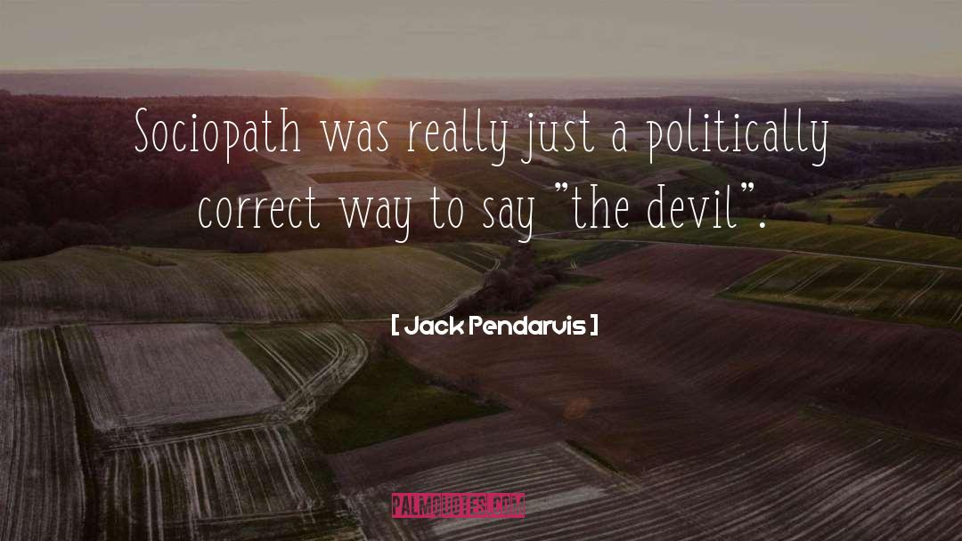 Sociopath quotes by Jack Pendarvis
