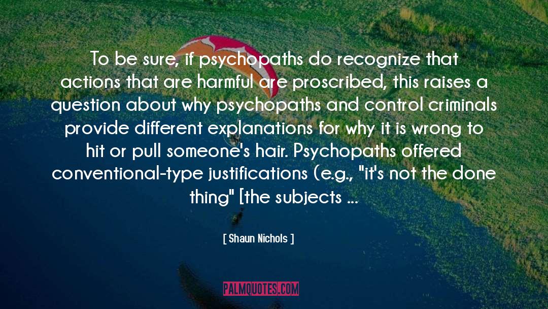 Sociopaths And Psychopaths quotes by Shaun Nichols