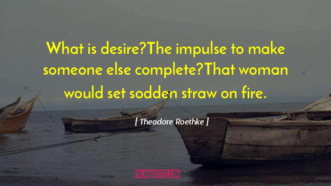 Sodden quotes by Theodore Roethke