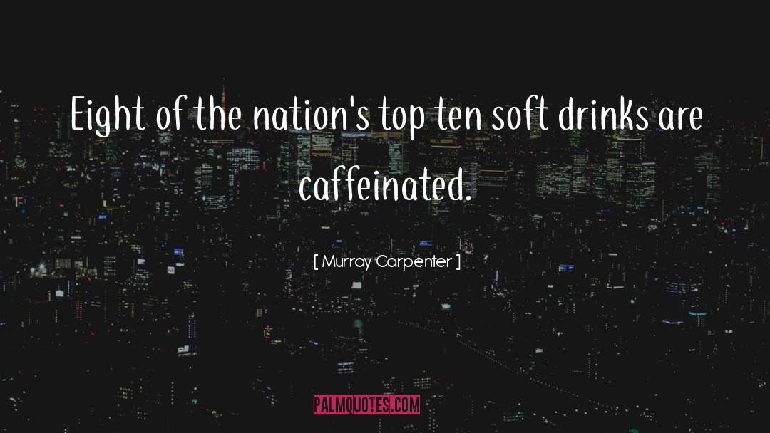 Soft Drinks quotes by Murray Carpenter