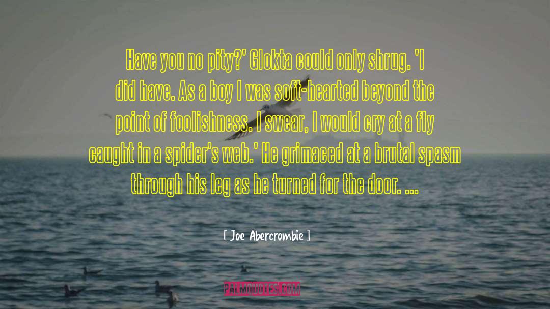 Soft Hearted quotes by Joe Abercrombie