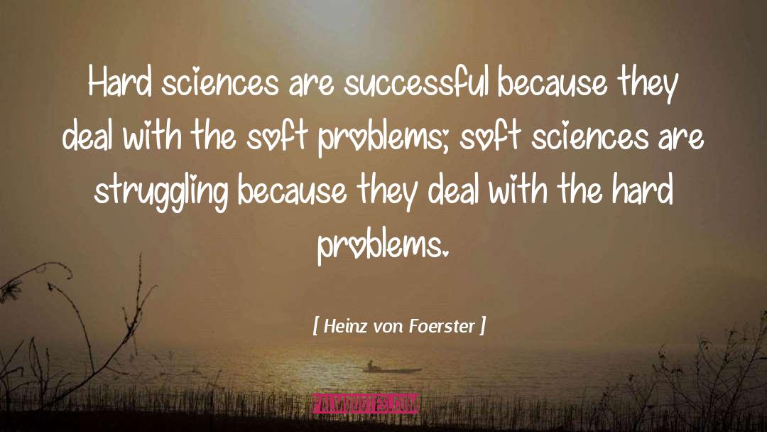 Soft Sciences quotes by Heinz Von Foerster