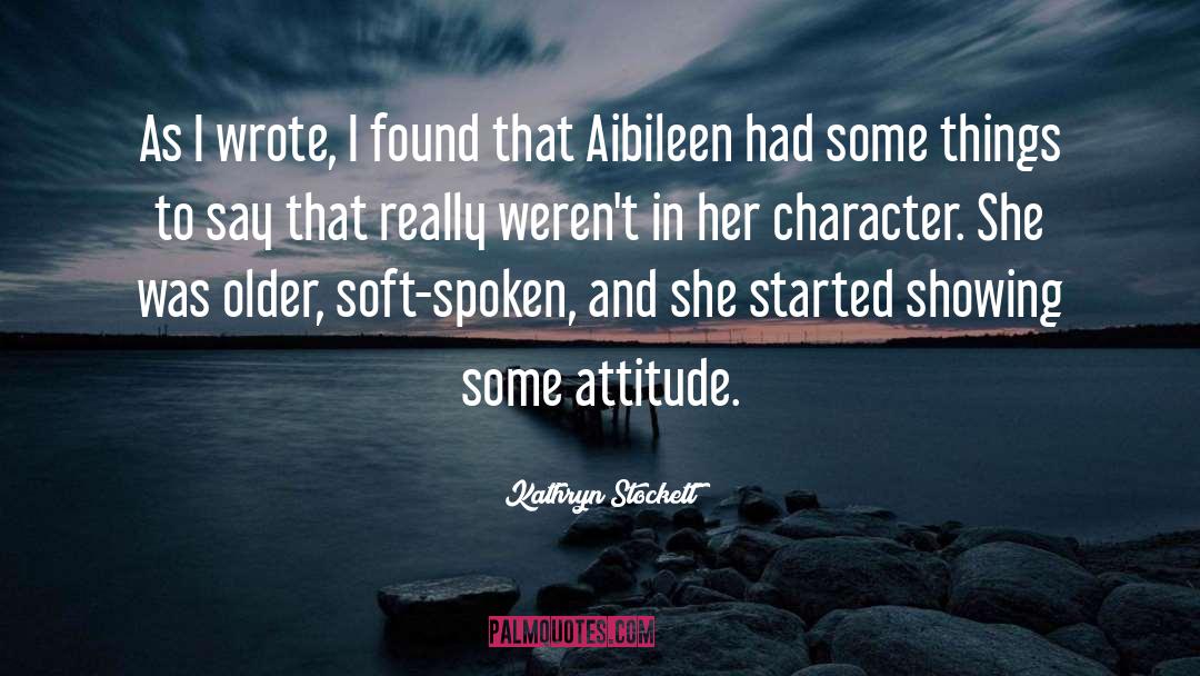 Soft Spoken quotes by Kathryn Stockett