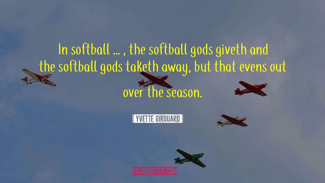 Softball quotes by Yvette Girouard