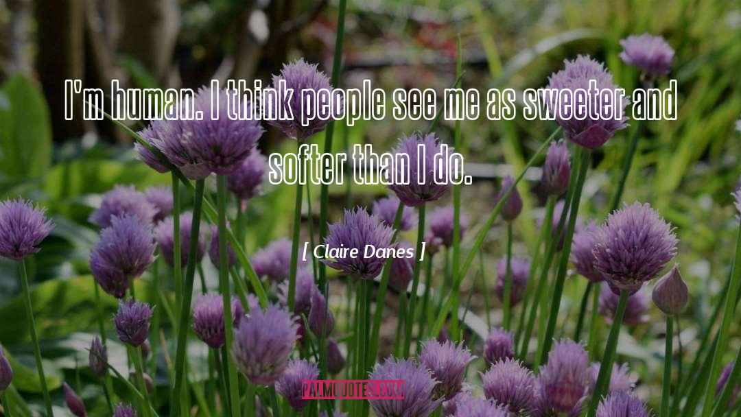 Softer quotes by Claire Danes