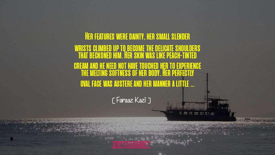 Softness quotes by Faraaz Kazi