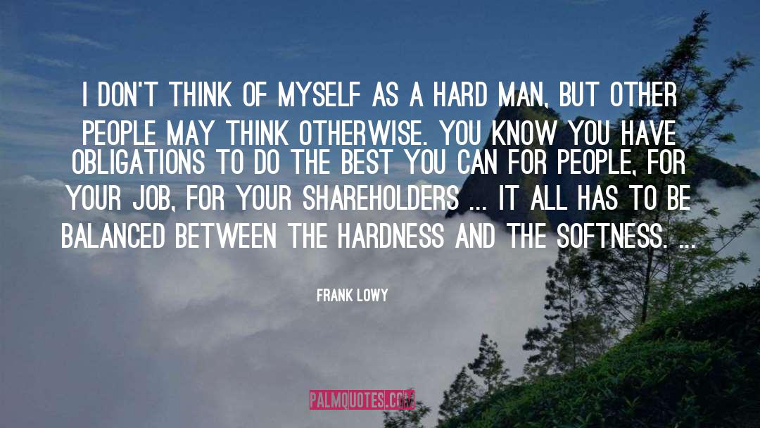 Softness quotes by Frank Lowy