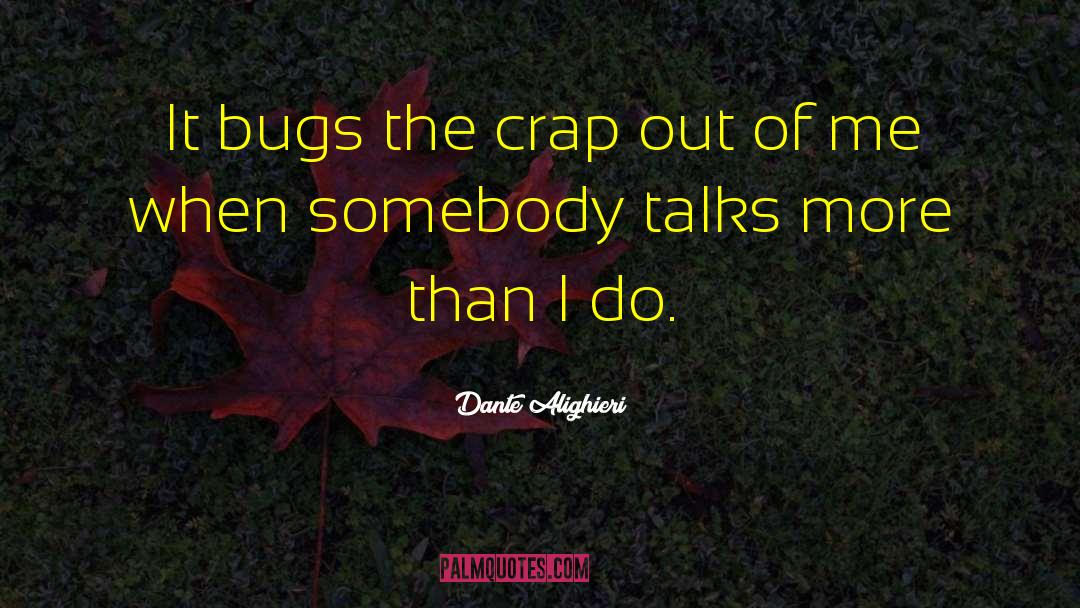 Software Bugs quotes by Dante Alighieri