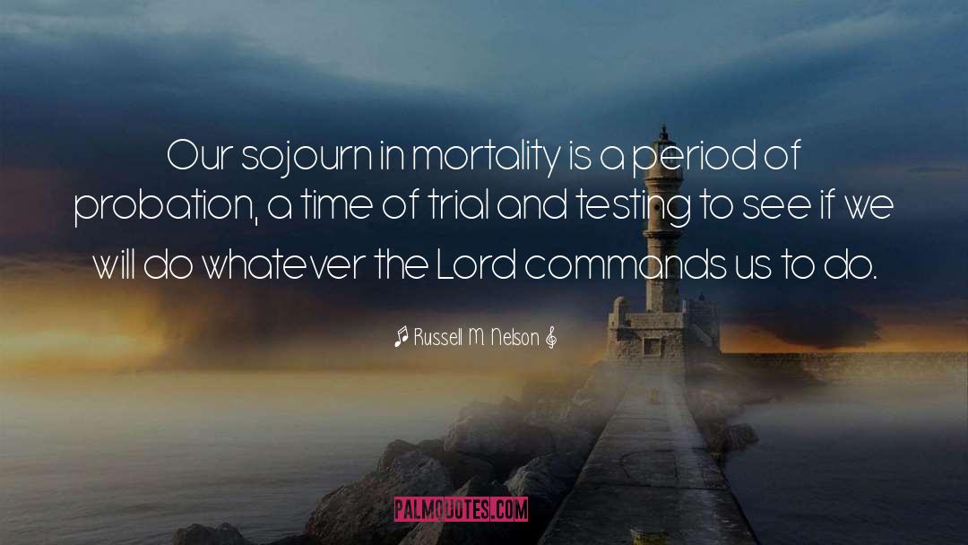 Sojourn quotes by Russell M. Nelson