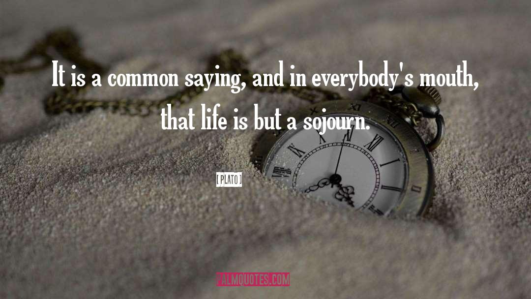 Sojourn quotes by Plato