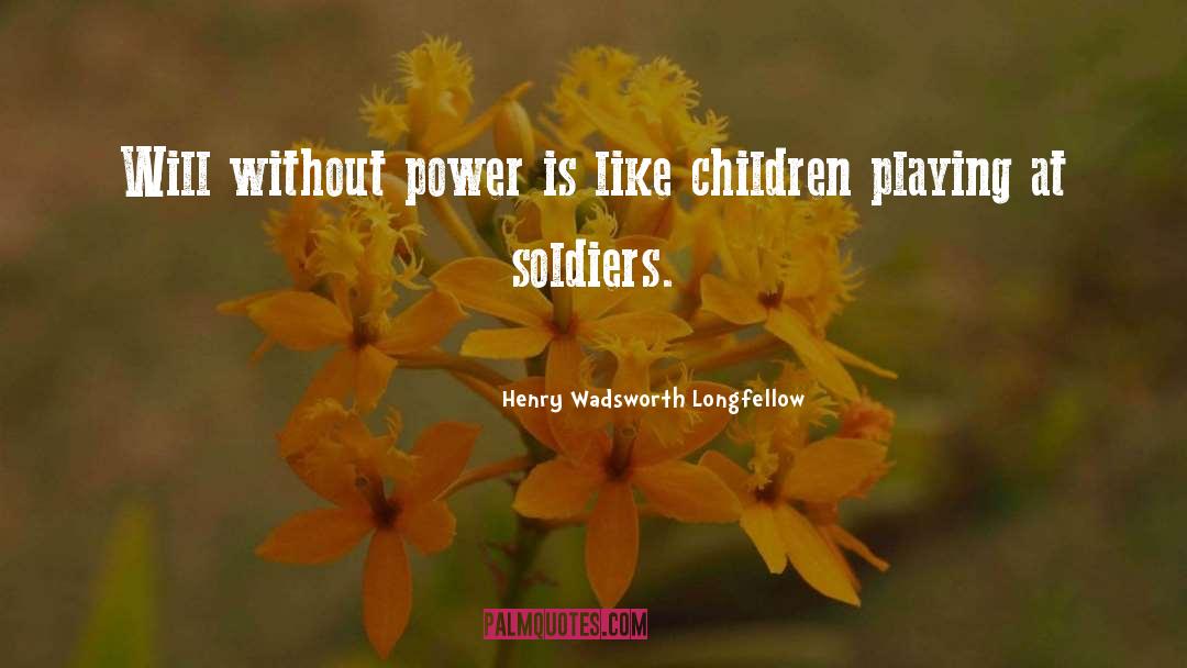 Soldier quotes by Henry Wadsworth Longfellow