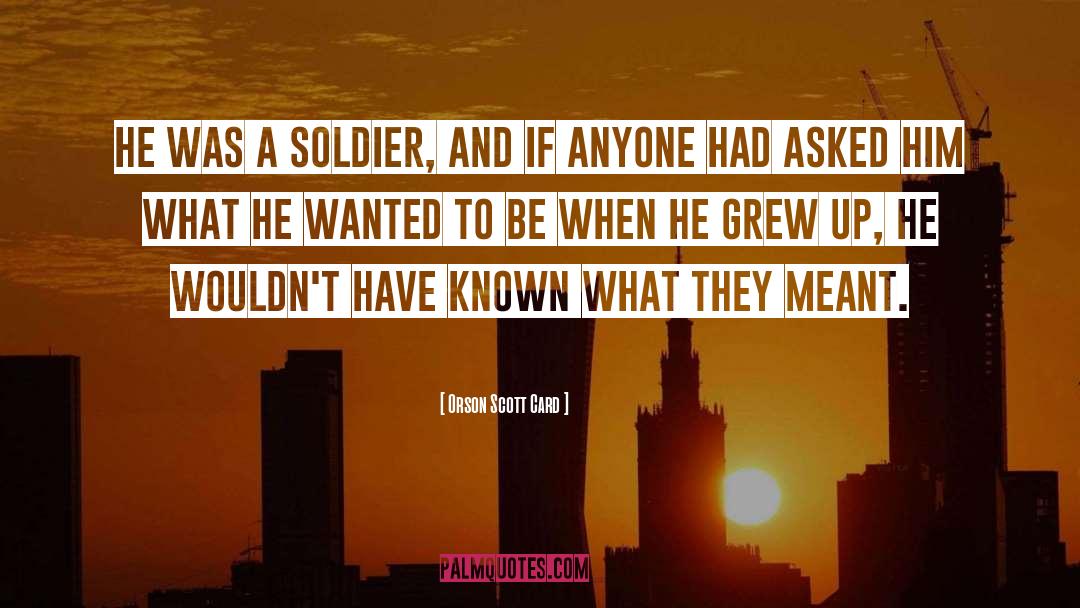 Soldier What quotes by Orson Scott Card