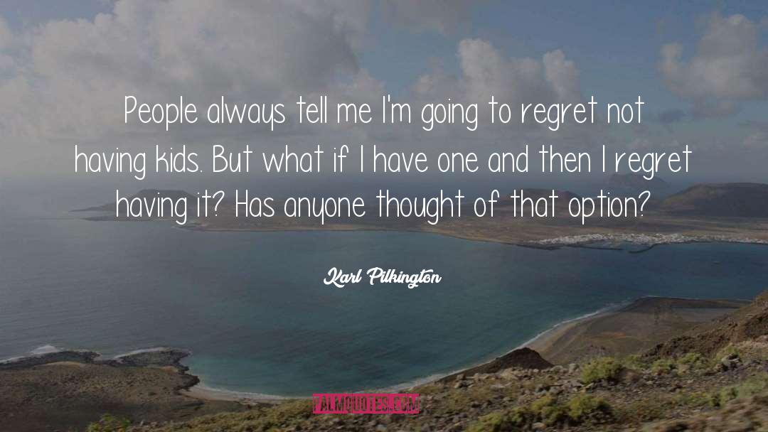 Sole Regret quotes by Karl Pilkington