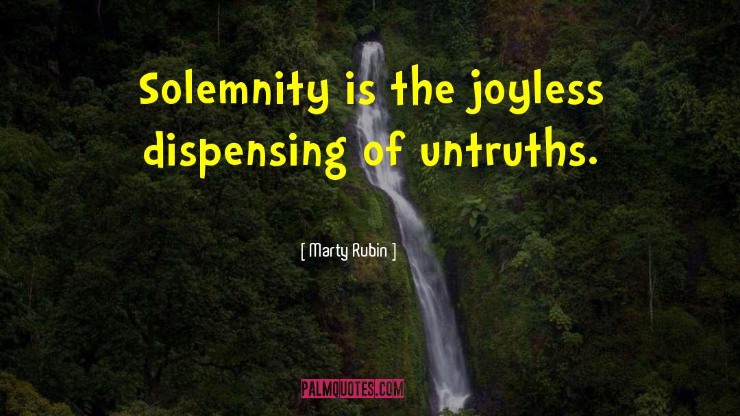 Solemnity quotes by Marty Rubin