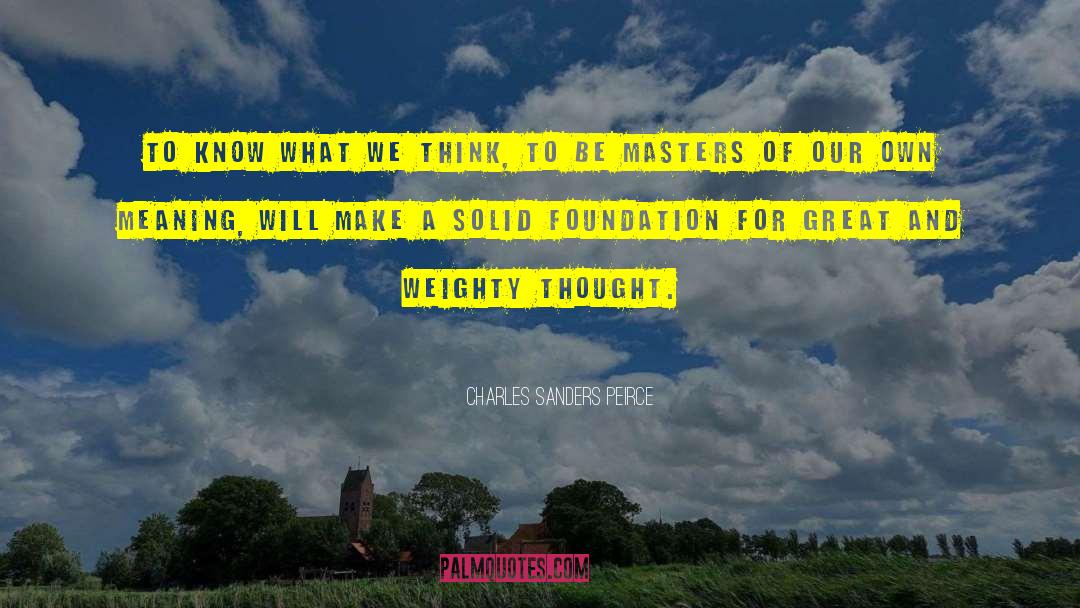 Solid Foundation quotes by Charles Sanders Peirce