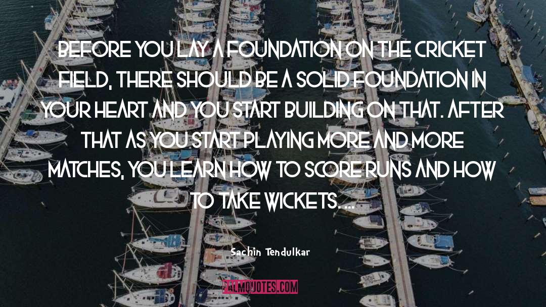 Solid Foundation quotes by Sachin Tendulkar