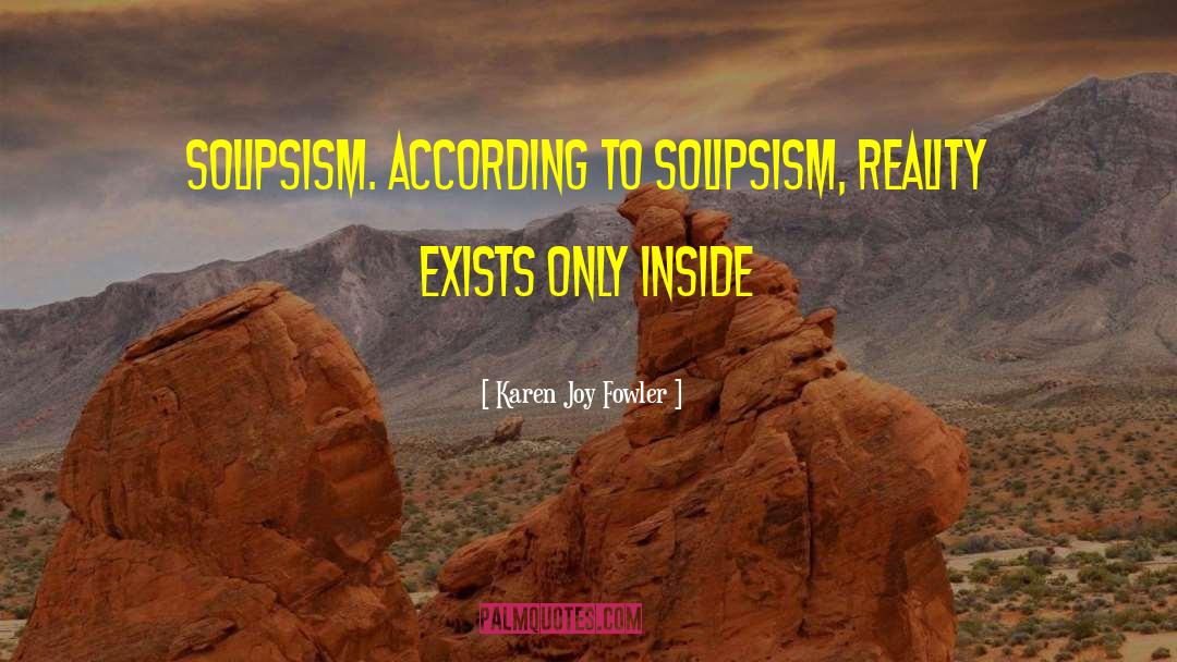Solipsism quotes by Karen Joy Fowler