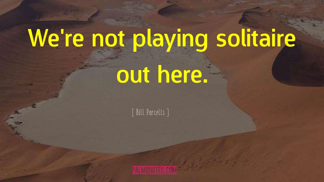 Solitaire quotes by Bill Parcells