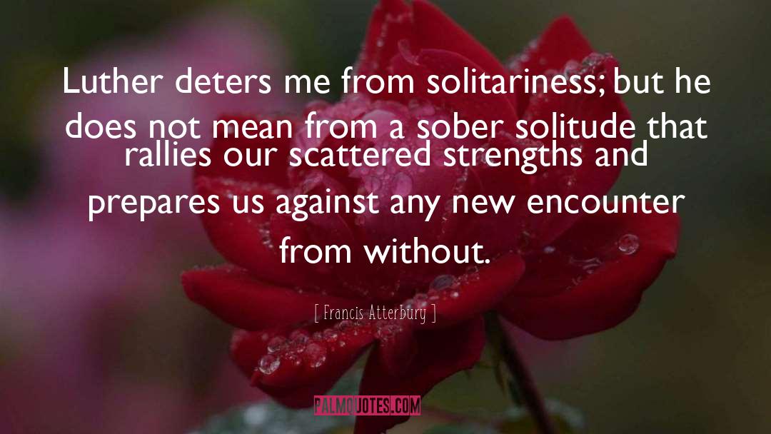 Solitariness quotes by Francis Atterbury
