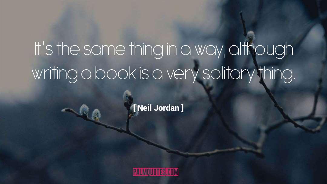 Solitary Confinement quotes by Neil Jordan