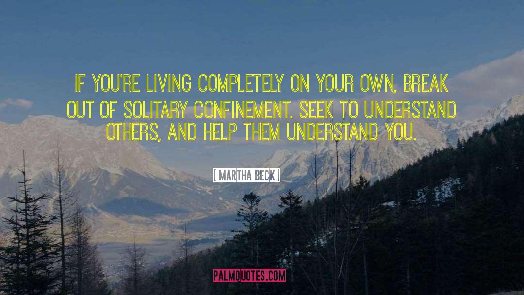 Solitary Confinement quotes by Martha Beck