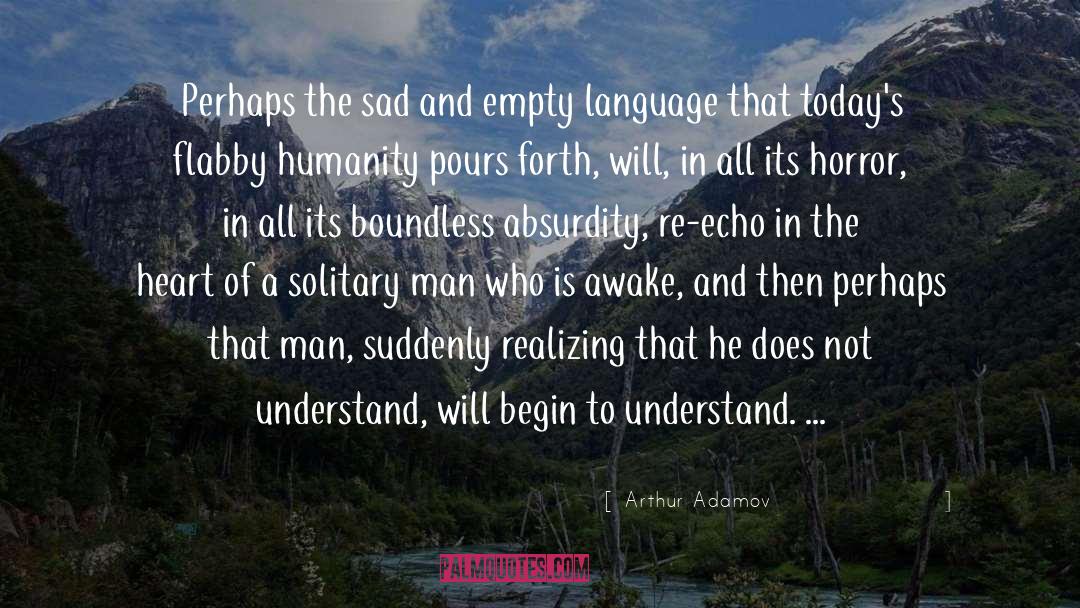 Solitary Man quotes by Arthur Adamov