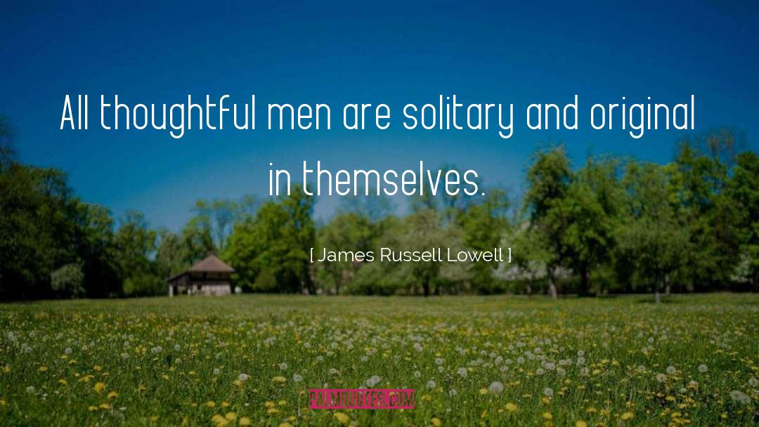 Solitary quotes by James Russell Lowell