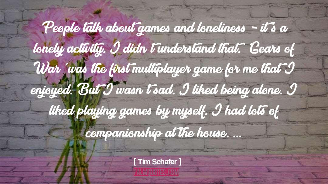 Solitude And Companionship quotes by Tim Schafer