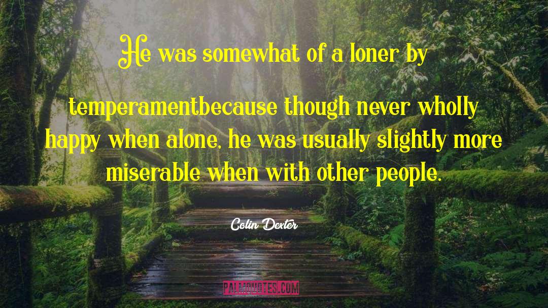 Solitude As A Choice quotes by Colin Dexter