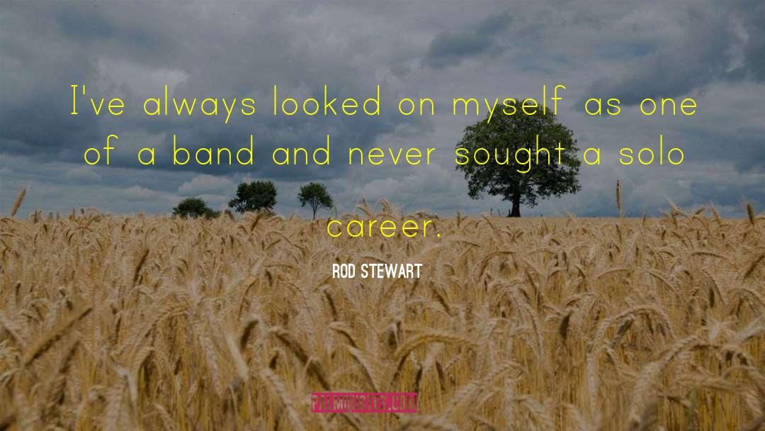 Solo Careers quotes by Rod Stewart