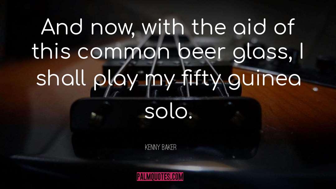 Solo quotes by Kenny Baker