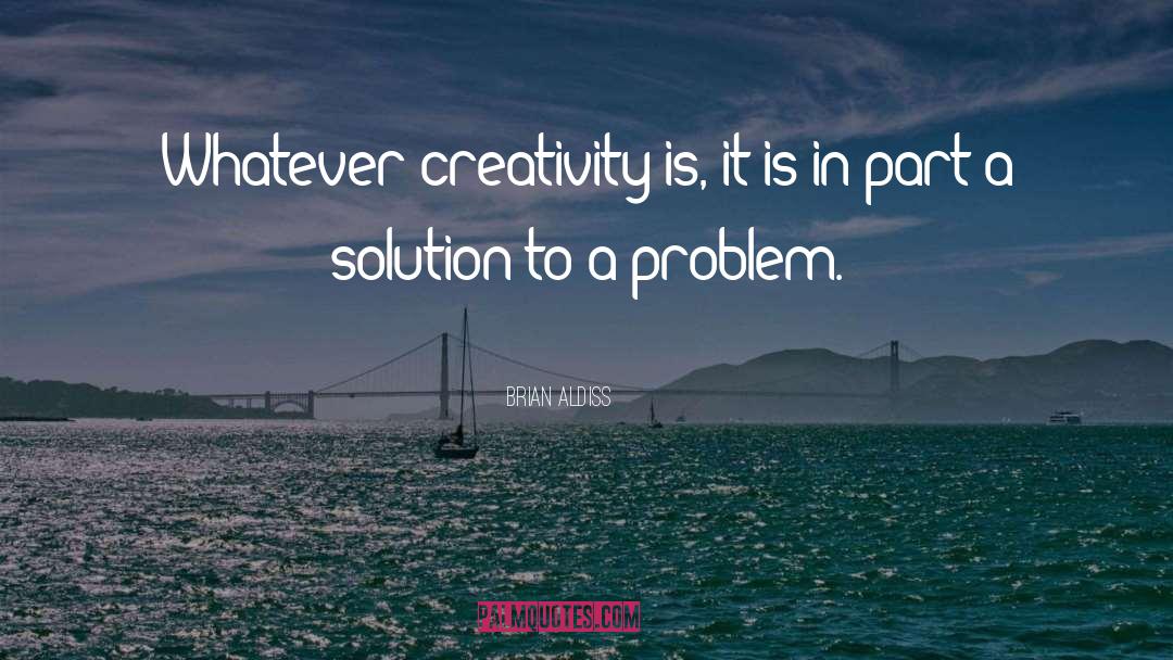 Solution To A Problem quotes by Brian Aldiss