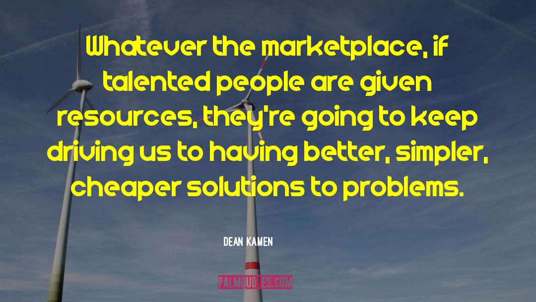 Solution To A Problem quotes by Dean Kamen