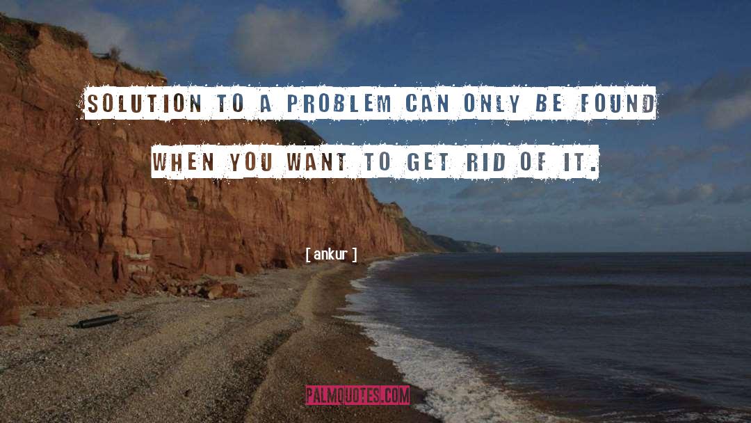 Solution To A Problem quotes by Ankur