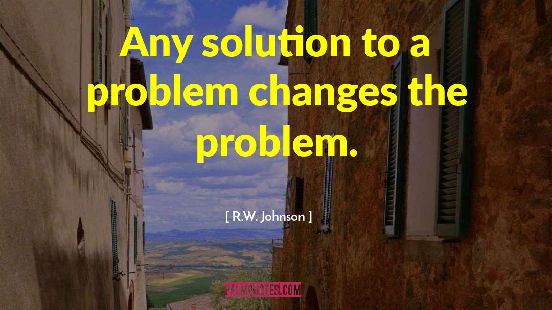 Solution To A Problem quotes by R.W. Johnson