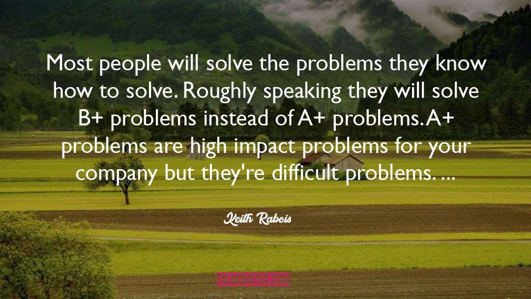 Solution To Problems To Problems quotes by Keith Rabois