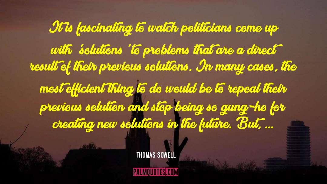 Solutions To Problems quotes by Thomas Sowell