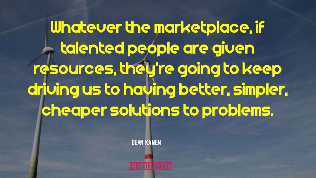 Solutions To Problems quotes by Dean Kamen