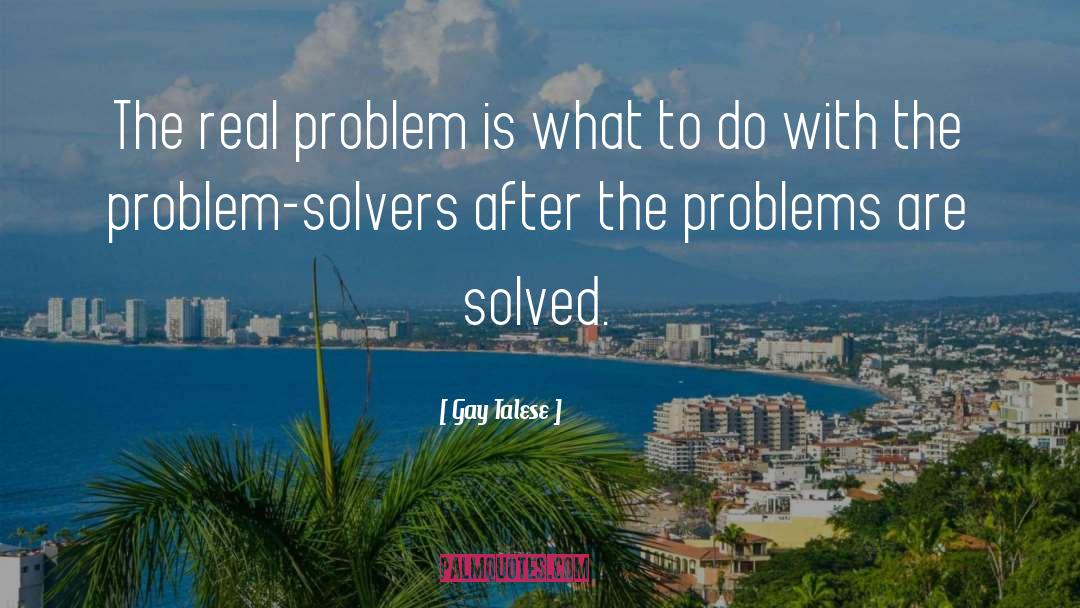 Solutions To Problems quotes by Gay Talese