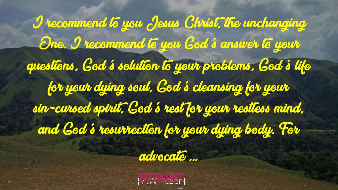 Solutions To Your Problems quotes by A.W. Tozer