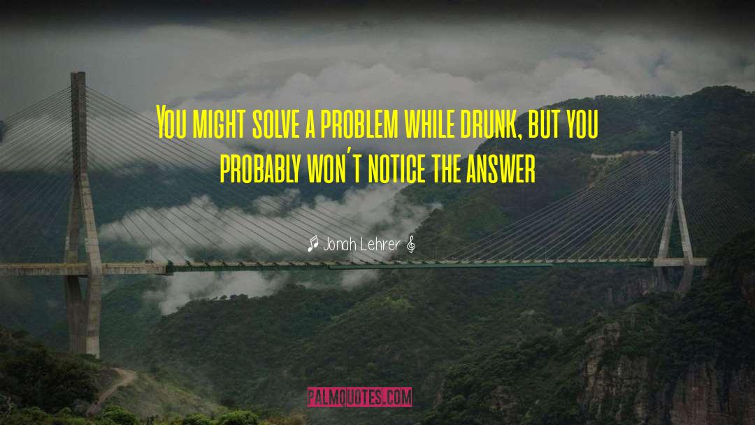 Solve A Problem quotes by Jonah Lehrer