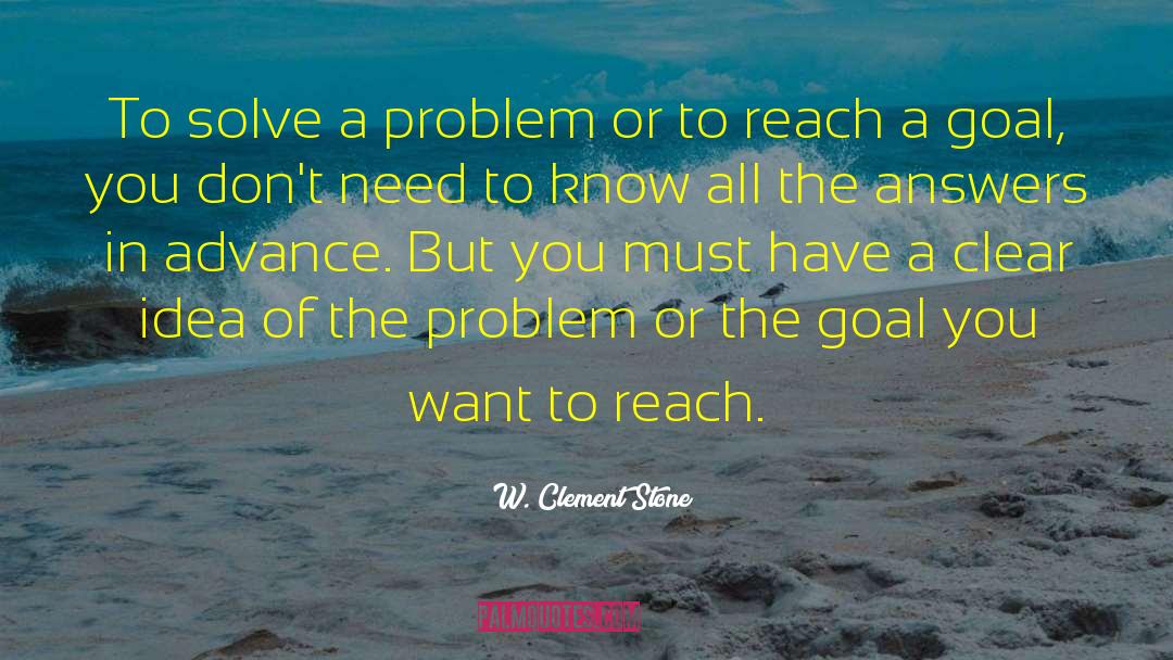 Solve A Problem quotes by W. Clement Stone